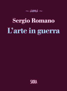 Sergio Romano
L’arte in guerra