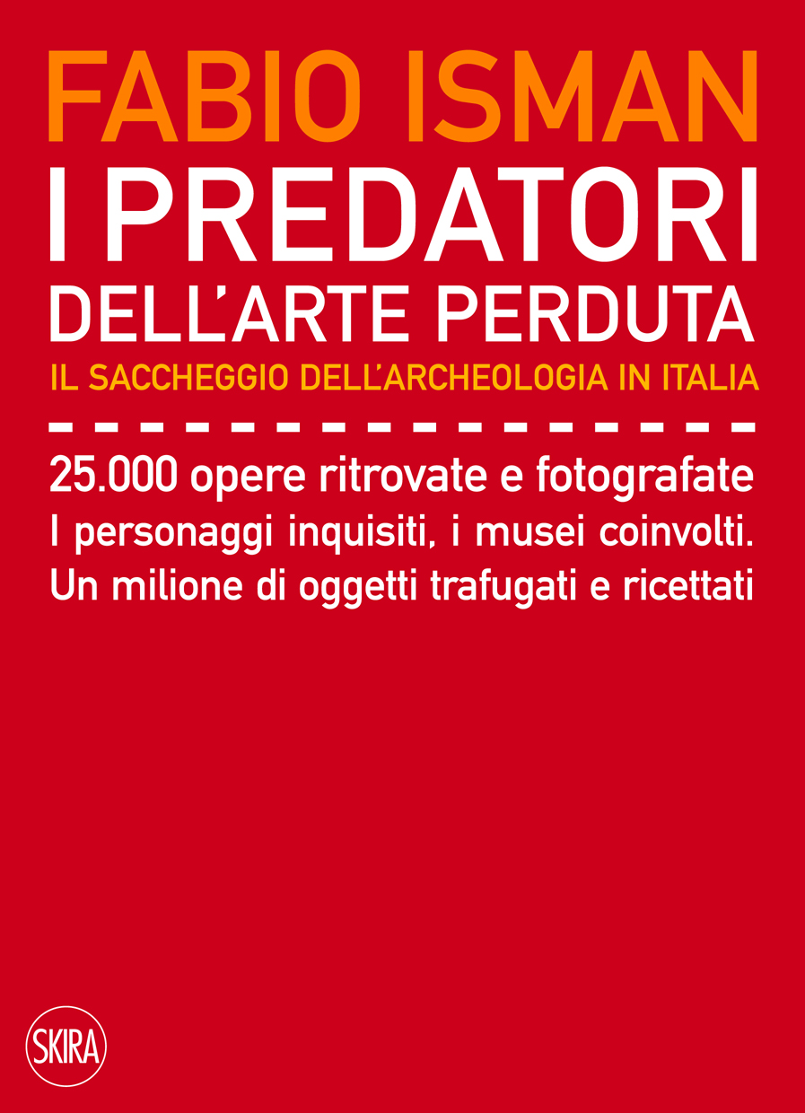 Fabio Isman
I predatori dell’arte perduta