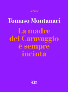 Tomaso Montanari
La madre dei Caravaggio è sempre incinta