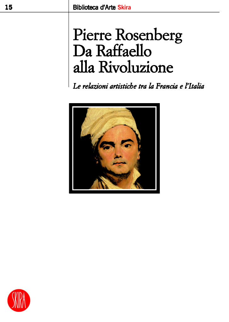 Pierre Rosenberg
Da Raffaello alla Rivoluzione /
De Raphaël à la Révolution