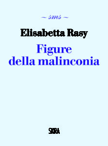 Elisabetta Rasy
Figure della malinconia